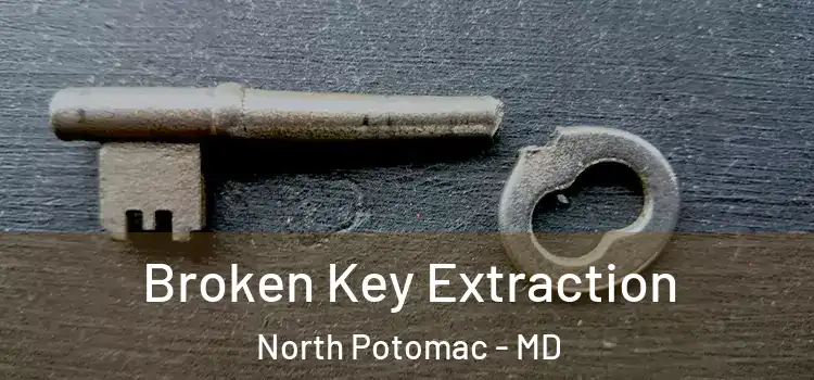 Broken Key Extraction North Potomac - MD