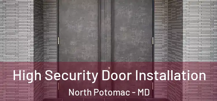 High Security Door Installation North Potomac - MD